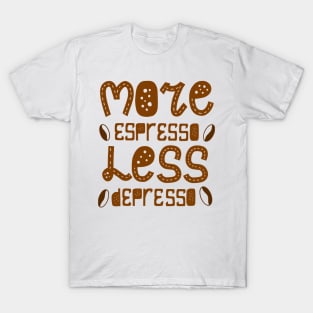 More espresso less depresso T-Shirt